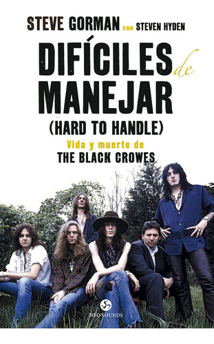 Dificiles De Manejar: Vida Y Muerte De The Black Crowes, De Steven Hyden. Editorial Neo Sounds, Edición 1 En Español