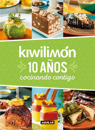 Kiwilimón 10 años cocinando contigo, de Kiwilimón. Editorial Aguilar, tapa blanda en español, 1