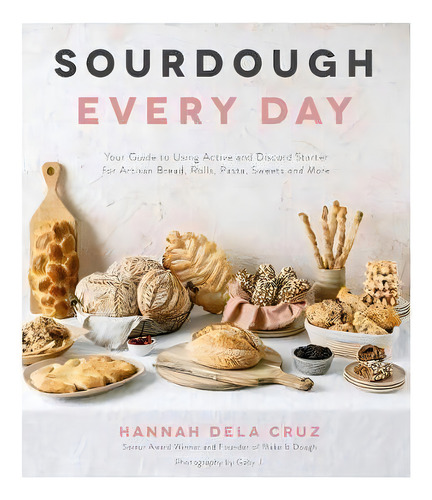 Sourdough Every Day : Your Guide To Using Active And Discard Starter For Artisan Bread, Rolls, Pa..., De Hannah Dela Cruz. Editorial Page Street Publishing Co., Tapa Blanda En Inglés