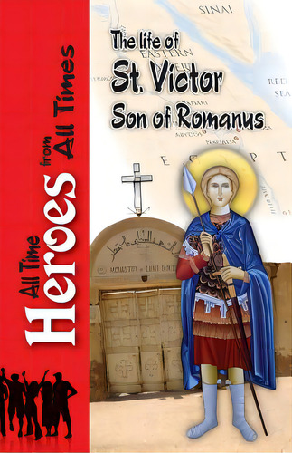 The Life Of Saint Victor Son Of Romanus, De Archbishop Of Rome, Celestinus. All Time Heroes From All Times, Vol. 1. Editorial St Shenouda Monastery, Tapa Blanda En Inglés