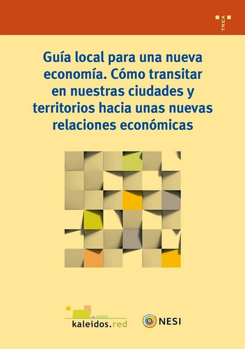 Guãâa Local Para Una Nueva Economãâa. Cãâ³mo Transitar En Nuestras Ciudades Y Territorios Ha..., De Kaleidos, Fundación. Editorial Ediciones Trea, S.l., Tapa Blanda En Español