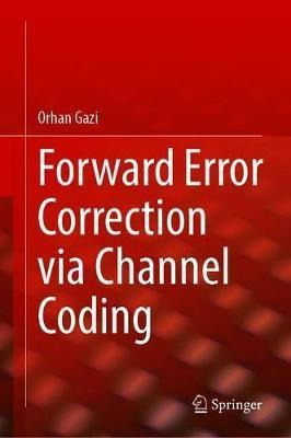 Forward Error Correction Via Channel Coding - Orhan Gazi