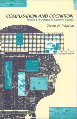 Computation And Cognition: Toward A Foundation For Cognitive Science, De Pylyshyn, Zenon W.. Editorial Mit Pr, Tapa Blanda En Inglés