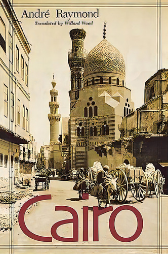 Cairo, De Andre Raymond. Editorial Harvard University Press, Tapa Blanda En Inglés