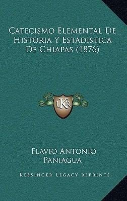 Catecismo Elemental De Historia Y Estadistica De Chiapas ...