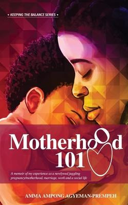 Libro Motherhood 101 : A Memoir Of My Experience As A New...