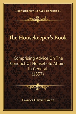 Libro The Housekeeper's Book: Comprising Advice On The Co...