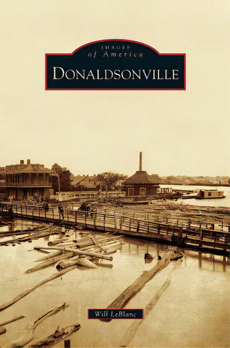 Donaldsonville, De Leblanc, Will. Editorial Arcadia Lib Ed, Tapa Dura En Inglés