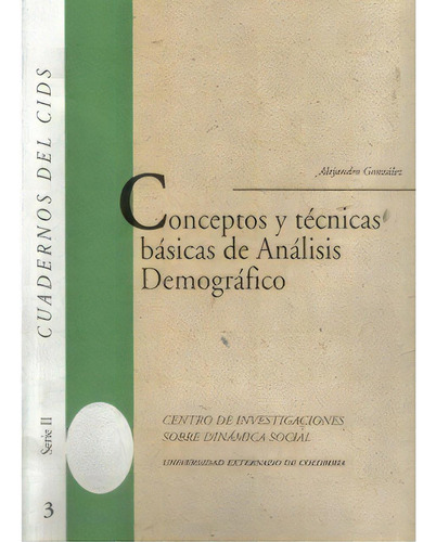 Conceptos Y Técnicas Básicas Del Análisis Demográfico, De Alejandro González. Serie 9587102109, Vol. 1. Editorial U. Externado De Colombia, Tapa Blanda, Edición 1998 En Español, 1998