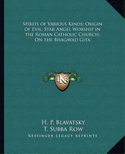 Spirits Of Various Kinds; Origin Of Evil; Star Angel Worship In The Roman Catholic Church; On The..., De Blavatsky, H. P.. Editorial Kessinger Pub Llc, Tapa Blanda En Inglés