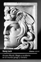 Comprar Arcana Mundi ( Libro Original ), De Georg Luck, Elena Gallego Moya, Miguel E. Perez Molina, Georg Luck, Elena Gallego Moya, Miguel E. Perez Molina. Alianza Editorial En Español