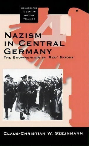 Nazism In Central Germany : The Brownshirts In 'red' Saxony, De Claus-christian W. Szejnmann. Editorial Berghahn Books, Incorporated, Tapa Dura En Inglés