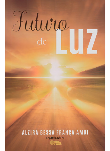 Futuro De Luz: Não Aplica, De : Alzira Bessa França Amui. Série Não Aplica, Vol. Não Aplica. Editora Esperanca E Caridade, Capa Mole, Edição Não Aplica Em Português, 2023
