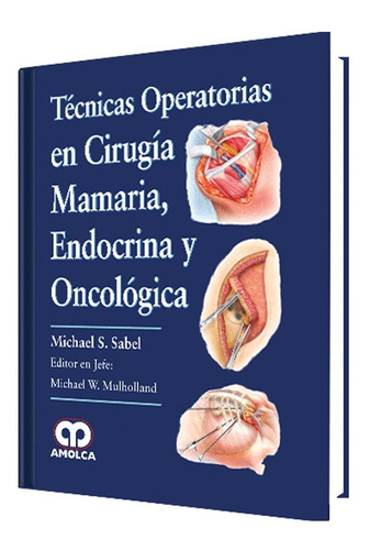 Técnicas Operatorias En Cirugía Mamaria, Endocrina Y Oncológ