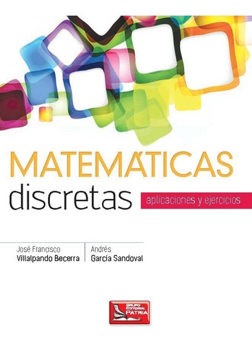 Matemáticas Discretas Aplicaciones Y Ejercicios Villalpando