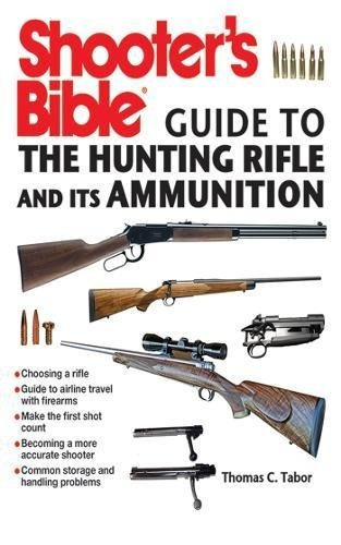 Shooters Bible Guide To The Hunting Rifle And Its Ammunition