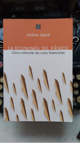 La Economía Del Pánico-como Enfrentar Las Crisis Financieras