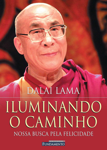 Iluminando O Caminho: Nossa Busca Pela Felicidade - Dalai Lama, Editora Fundamento, Português, 2005, Capa Mole, 166 Páginas, Médio, 23x16 Cm, 420 G.