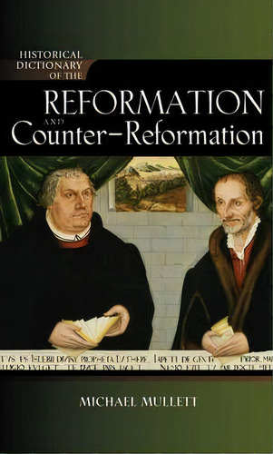 Historical Dictionary Of The Reformation And Counter-reformation, De Michael Mullett. Editorial Scarecrow Press, Tapa Dura En Inglés