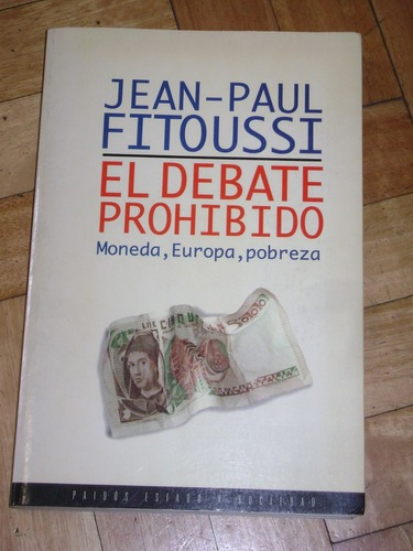 Jean-paul Fitoussi: El Debate Prohibido. Moneda, Europa&-.