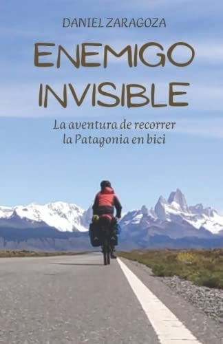 Enemigo Invisible La Aventura De Recorrer La..., de Zaragoza, Dan. Editorial Independently Published en español