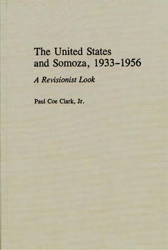 The United States And Somoza, 1933-1956, De Paul C. Jr Clark. Editorial Abc Clio, Tapa Dura En Inglés