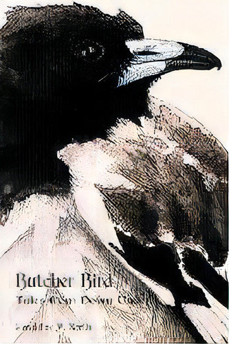 Butcher Bird : Tales From Down Under, De Geraldine M North. Editorial Back Channel Press, Tapa Blanda En Inglés