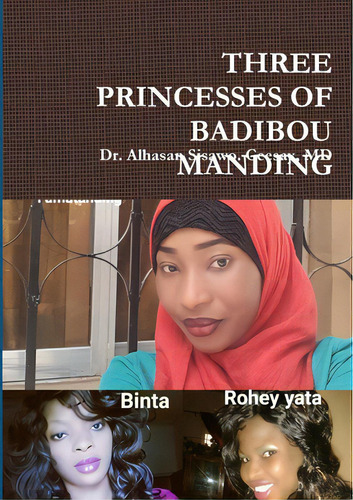 Three Princesses Of Badibou Manding, De Ceesay, Alhasan Sisawo., Vol. 1. Editorial Lulu Pr, Tapa Blanda En Inglés