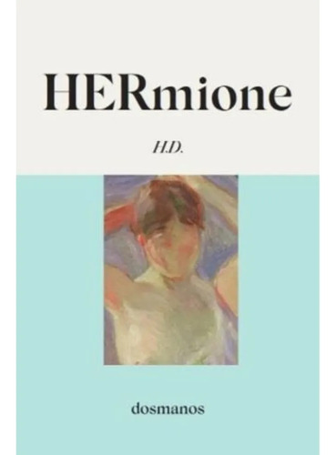 Hermione - Hilda Doolittle - Dosmanos