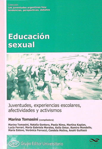 Educacion Sexual - Juventudes, Experiencias Escolares,  Afectividades Y Activismos, De Marina Tomasini (comp.). Editorial Grupo Editor Universitario, Tapa Blanda En Español, 2021