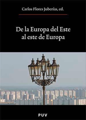 De La Europa Del Este Al Este De Europa, De Es Varios Y Carlos Flores Juberías. Editorial Publicacions De La Universitat De València, Tapa Blanda En Español, 2007