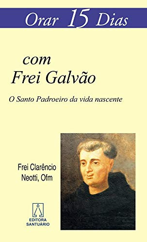 Libro Orar 15 Dias Com Frei Galvão O Santo Padroeiro Da Vida