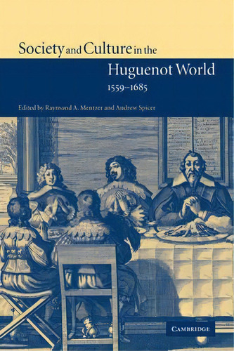 Society And Culture In The Huguenot World, 1559-1685, De Raymond A. Mentzer. Editorial Cambridge University Press, Tapa Blanda En Inglés