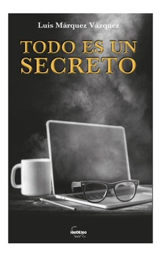 Todo Es Un Secreto, De Marquez, Luis M.. Editorial Ediciones Del Dinosaurio En Español