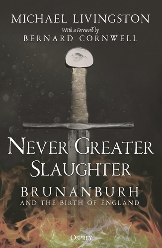 Libro: Never Greater Slaughter: Brunanburh And The Birth Of