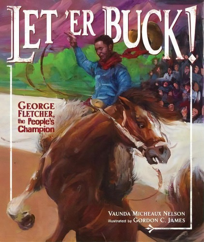 Let 'er Buck! : George Fletcher, The People's Champion, De Vaunda Micheaux Nelson. Editorial Lerner Publishing Group, Tapa Dura En Inglés