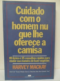 Livro Cuidado Com O Homem Nu Que Lhe Oferece A Camisa - Harvey Mackay [1990]