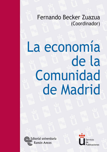 La Economãâa De La Comunidad De Madrid, De Becker Zuazua, Fernando. Editorial Universitaria Ramón Areces, Tapa Blanda En Español