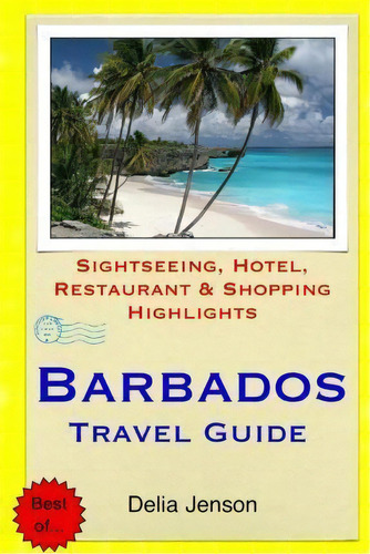 Barbados Travel Guide, De Delia Jenson. Editorial Createspace Independent Publishing Platform, Tapa Blanda En Inglés