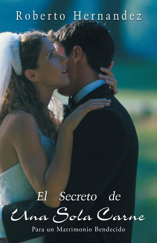 Libro: El Secreto De Una Sola Carne: Para Un Matrimonio