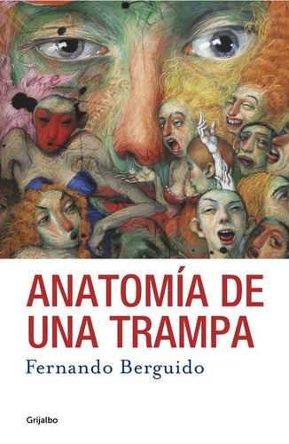 Anatomía de una trampa, de Berguido, Fernando. Serie Actualidad Editorial Grijalbo, tapa blanda en español, 2017