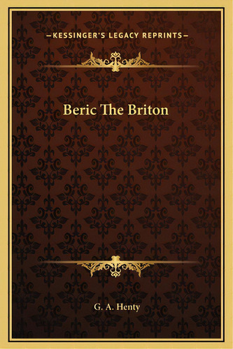 Beric The Briton, De Henty, G. A.. Editorial Kessinger Pub Llc, Tapa Dura En Inglés