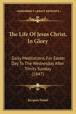 Libro The Life Of Jesus Christ, In Glory: Daily Meditatio...