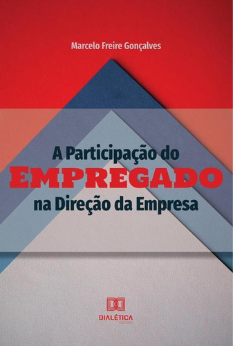 A Participação Do Empregado Na Direção Da Empresa, De Marcelo Freire Gonçalves. Editorial Dialética, Tapa Blanda En Portugués, 2022