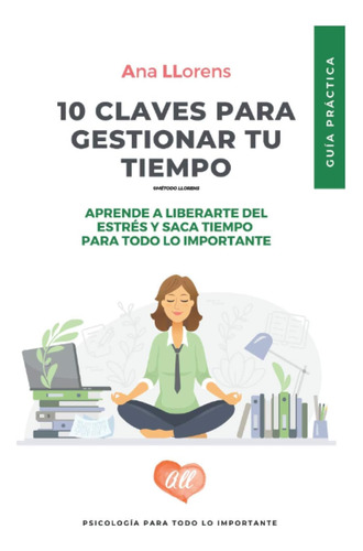 Libro: 10 Claves Para Gestionar Tu Tiempo: Guía Práctica Par
