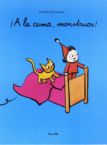 A LA CAMA , MONSTRUOS !, de BONAMEAU ISABELLE. Editorial CORIMBO, tapa dura en español, 2010