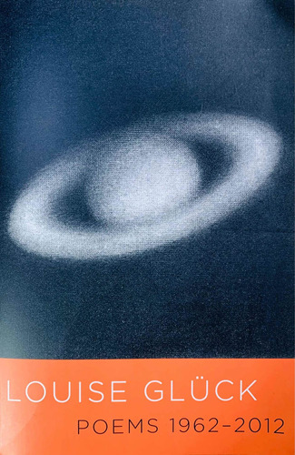 Poems 1962-2012. Louise Glück. Farrar Strauss And Giroux.