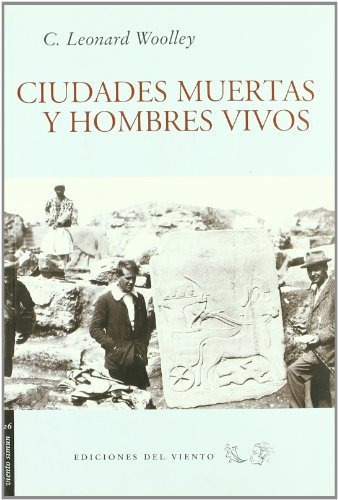 Ciudades Muertas Y Hombres Vivos - Woolley C. Leonard