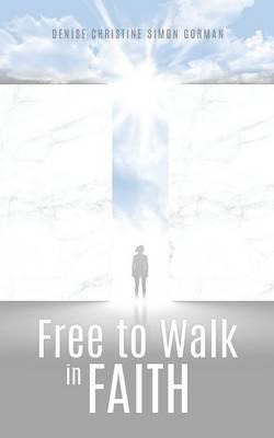 Libro Free To Walk In Faith - Denise Christine Simon Gorman