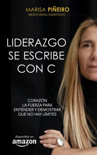 Libro: Liderazgo Se Escribe Con C: Corazón, La Fuerza Para E